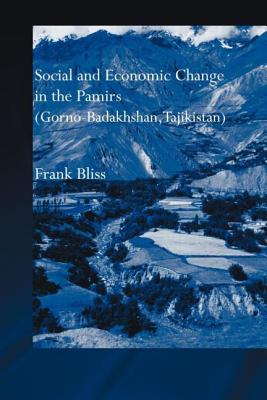 Social and Economic Change in the Pamirs (Gorno-Badakhshan, Tajikistan): Translated from German by Nicola Pacult and Sonia Guss with support of Tim Sharp - Bliss, Frank