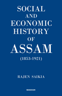 Social and Economic History of Assam (1853-1921)