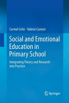 Social and Emotional Education in Primary School: Integrating Theory and Research Into Practice - Cefai, Carmel, and Cavioni, Valeria