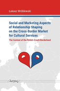 Social and Marketing Aspects of Relationship Shaping on the Cross-Border Market for Cultural Services: The Context of the Polish-Czech Borderland