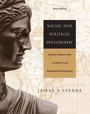 Social and Political Philosophy: Classical Western Texts in Feminist and Multicultural Perspectives - Sterba, James P