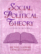 Social and Political Theory: Classical Readings - Kimmel, Michael S, and Stephen, Charles