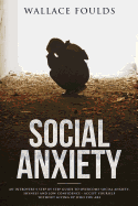 Social Anxiety: An Introvert's Step by Step Guide to Overcome Social Anxiety, Shyness and Low Confidence - Accept Yourself Without Giving Up Who You Are