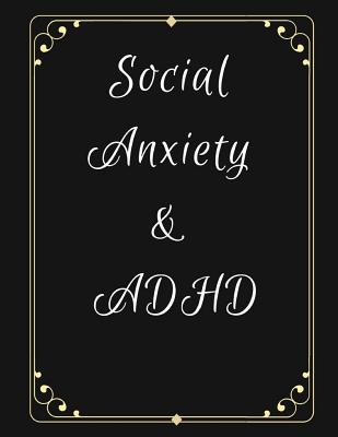 Social Anxiety and ADHD Workbook: Ideal and Perfect Gift for Social Anxiety and ADHD Workbook Best gift for You, Parent, Wife, Husband, Boyfriend, Girlfriend Gift Workbook and Notebook Best Gift Ever - Publication, Yuniey