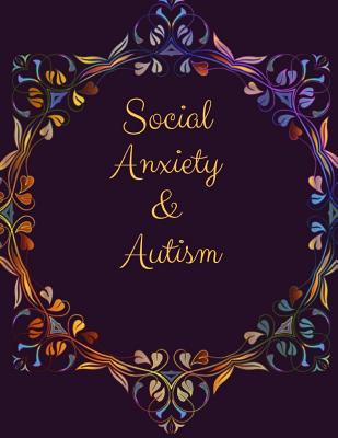 Social Anxiety and Autism Workbook: Ideal and Perfect Gift for Social Anxiety and Autism Workbook Best gift for You, Parent, Wife, Husband, Boyfriend, Girlfriend Gift Workbook and Notebook Best Gift Ever - Publication, Yuniey