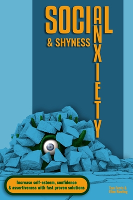 Social Anxiety and Shyness: Increase self-esteem, confidence and assertiveness with fast proven solutions - Rowling, Ellen, and Ferris, Tom