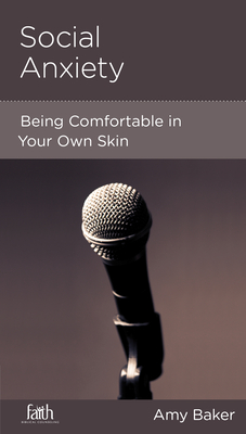 Social Anxiety: Being Comfortable in Your Own Skin - Baker, Amy