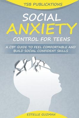 Social Anxiety Control for Teens - Publications, Tsb, and Guzman, Estelle
