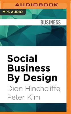 Social Business by Design: Transformative Social Media Strategies for the Connected Company - Hinchcliffe, Dion, and Kim, Peter, and Silverstein, Keith (Read by)