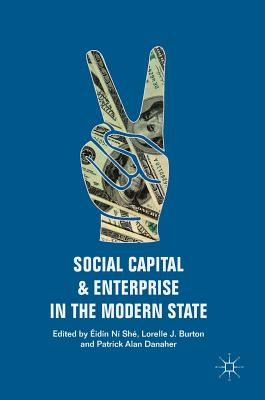 Social Capital and Enterprise in the Modern State - N Sh, idn (Editor), and Burton, Lorelle J (Editor), and Danaher, Patrick Alan (Editor)