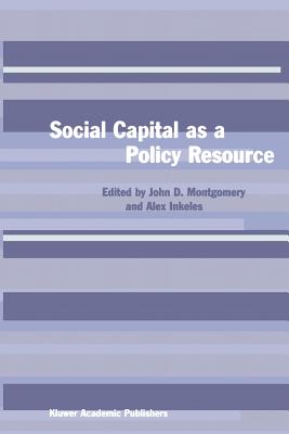 Social Capital as a Policy Resource - Montgomery, John D. (Editor), and Inkeles, Alex (Editor)