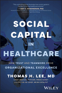 Social Capital in Healthcare: How Trust and Teamwork Drive Organizational Excellence