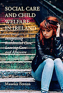 Social Care and Child Welfare in Ireland: Integrating Residential Care, Leaving Care and After Care