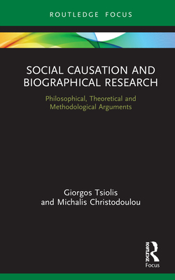Social Causation and Biographical Research: Philosophical, Theoretical and Methodological Arguments - Tsiolis, Giorgos, and Christodoulou, Michalis