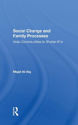 Social Change And Family Processes: Arab Communities In Shefara'm - Al-haj, Majid