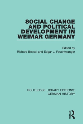 Social Change and Political Development in Weimar Germany - Bessel, Richard (Editor), and Feuchtwanger, Edgar J. (Editor)