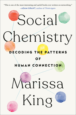 Social Chemistry: Decoding the Patterns of Human Connection - King, Marissa