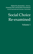 Social Choice Re-Examined: Volume 1: Proceedings of the Iea Conference Held at Schloss Hernstein, Berndorf, Near Vienna, Austria