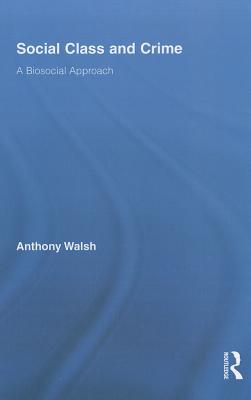 Social Class and Crime: A Biosocial Approach - Walsh, Anthony