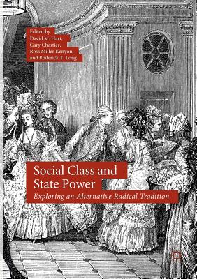 Social Class and State Power: Exploring an Alternative Radical Tradition - Hart, David M (Editor), and Chartier, Gary (Editor), and Kenyon, Ross Miller (Editor)