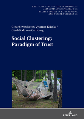 Social Clustering: Paradigm of Trust - Von Carlsburg, Gerd-Bodo, and Kvieskiene, Giedre, and Kvieska, Vytautas