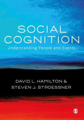 Social Cognition: Understanding People and Events - Hamilton, David L., and Stroessner, Steven N.