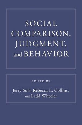 Social Comparison, Judgment, and Behavior - Suls, Jerry (Editor), and Collins, Rebecca L (Editor), and Wheeler, Ladd (Editor)