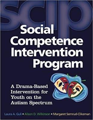 Social Competence Intervention Program (SCIP): A Drama-Based Intervention for Youth on the Autism Spectrum - Guli, Laura A., and Wilkinson, Alison D., and Semrud-Clikeman, Margaret