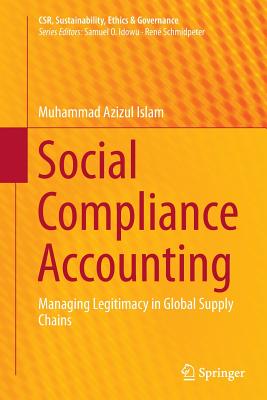 Social Compliance Accounting: Managing Legitimacy in Global Supply Chains - Islam, Muhammad Azizul