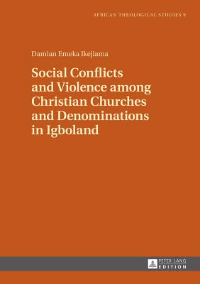 Social Conflicts and Violence among Christian Churches and Denominations in Igboland - Ikejiama, Damian Emeka