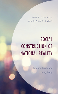 Social Construction of National Reality: Taiwan, Tibet and Hong Kong - Yu, Fu-Lai Tony, and Kwan, Diana S