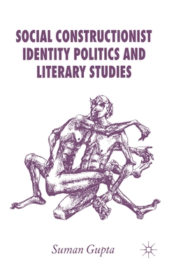 Social Constructionist Identity Politics and Literary Studies - Gupta, S