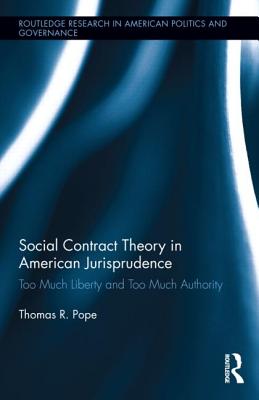 Social Contract Theory in American Jurisprudence: Too Much Liberty and Too Much Authority - Pope, Thomas R