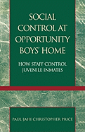 Social Control at Opportunity Boys' Home: How Staff Control Juvenile Inmates