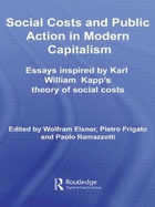 Social Costs and Public Action in Modern Capitalism: Essays Inspired by Karl William Kapp's Theory of Social Costs