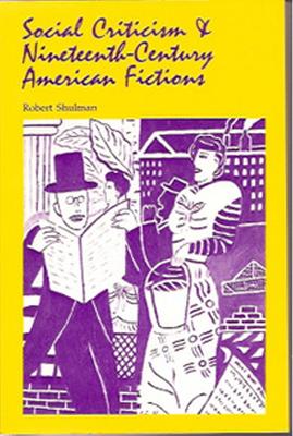 Social Criticism and Nineteenth-Century American Fictions - Shulman, Robert