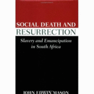 Social Death and Resurrection: Slavery and Emancipation in South Africa - Mason, John Edwin, Professor