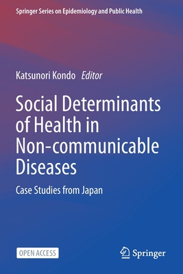 Social Determinants of Health in Non-communicable Diseases: Case Studies from Japan - Kondo, Katsunori (Editor)