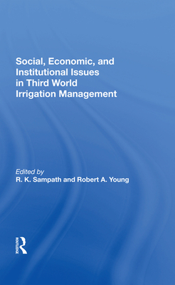 Social, Economic, And Institutional Issues In Third World Irrigation Management - Sampath, Rajan K, and Young, Robert A.