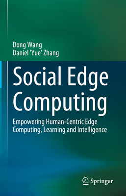 Social Edge Computing: Empowering Human-Centric Edge Computing, Learning and Intelligence - Wang, Dong, and Zhang, Daniel 'Yue'