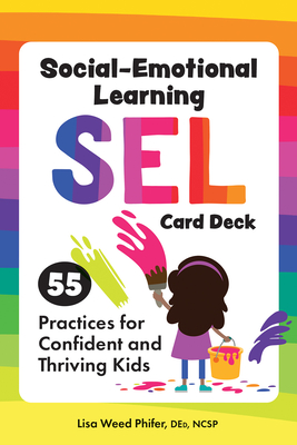 Social-Emotional Learning (Sel) Card Deck: 55 Practices for Confident and Thriving Kids - Lisa Weed Phifer