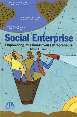 Social Enterprise: Empowering Mission-Driven Entrepreneurs - Lane, Marc J