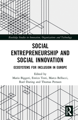 Social Entrepreneurship and Social Innovation: Ecosystems for Inclusion in Europe - Biggeri, Mario (Editor), and Testi, Enrico (Editor), and Bellucci, Marco (Editor)