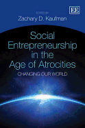 Social Entrepreneurship in the Age of Atrocities: Changing Our World - Kaufman, Zachary D. (Editor)