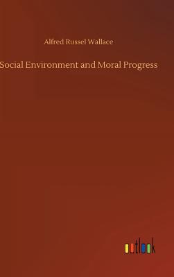 Social Environment and Moral Progress - Wallace, Alfred Russel