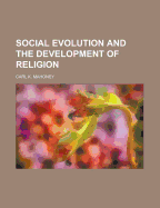 Social Evolution and the Development of Religion - Mahoney, Carl K
