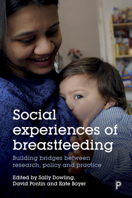 Social Experiences of Breastfeeding: Building Bridges Between Research, Policy and Practice - Laird, Emma (Contributions by), and Mayo, Elizabeth (Contributions by), and Symes, Nicki (Contributions by)