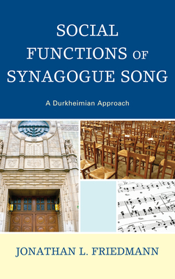 Social Functions of Synagogue Song: A Durkheimian Approach - Friedmann, Jonathan L