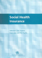Social Health Insurance: Selected Case Studies from Asia and the Pacific