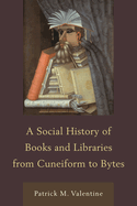 Social History of Books and Libraries from Cuneiform to Bytes